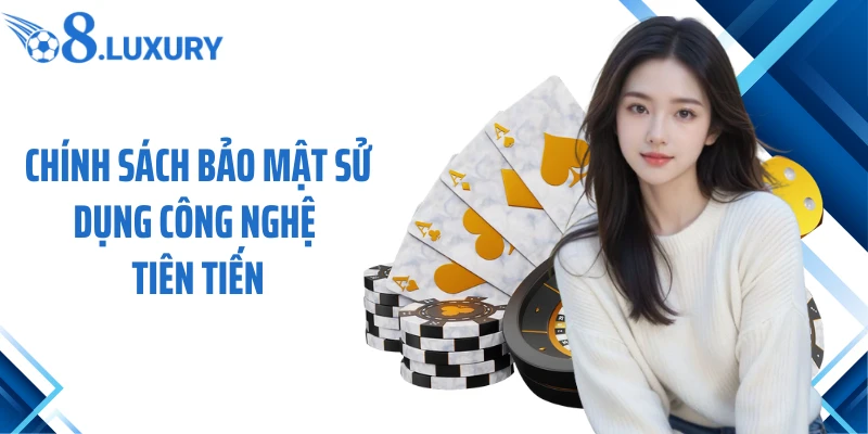Chính sách bảo mật sử dụng công nghệ tiên tiến