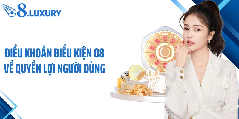 Điều khoản điều kiện O8 về quyền lợi người dùng