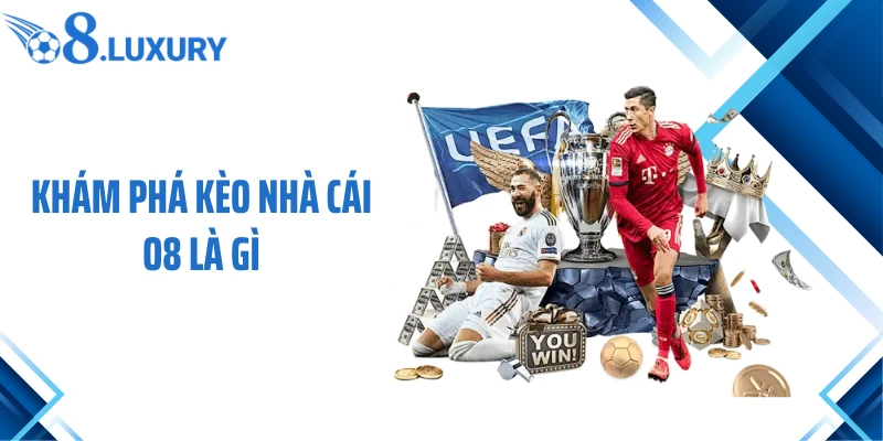 Kèo Nhà Cái O8 Là Gì? Tổng Hợp Thông Tin Cần Biết Cho Người Chơi 2 Khám phá kèo nhà cái O8 là gì
