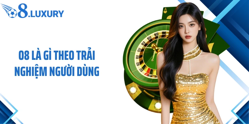 O8 Là Gì? Nền Tảng Giải Trí Trực Tuyến Được Quan Tâm Hiện Nay 3 O8 là gì theo trải nghiệm người dùng