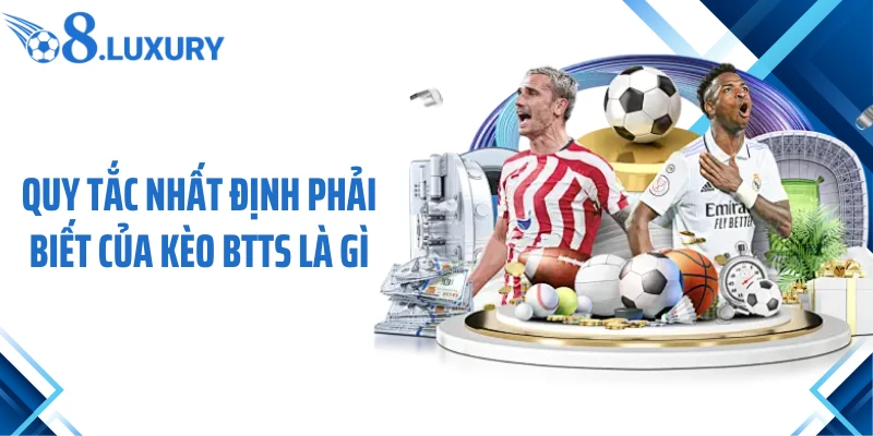 Quy tắc nhất định phải biết của kèo BTTS là gì
