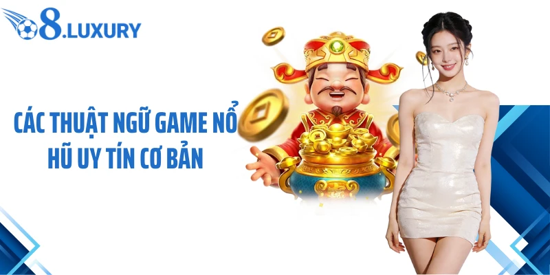 Các thuật ngữ game nổ hũ uy tín cơ bản