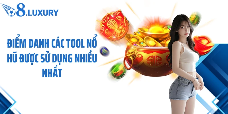 Tool Nổ Hũ - Những Bí Kíp Chinh Phục Jackpot Cực Dễ Cùng O8 4 Điểm danh các tool nổ hũ được sử dụng nhiều nhất
