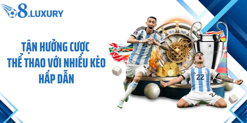 Tận hưởng cược thể thao với nhiều kèo hấp dẫn