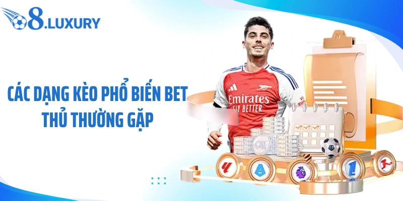 Các dạng kèo phổ biến bet thủ thường gặp