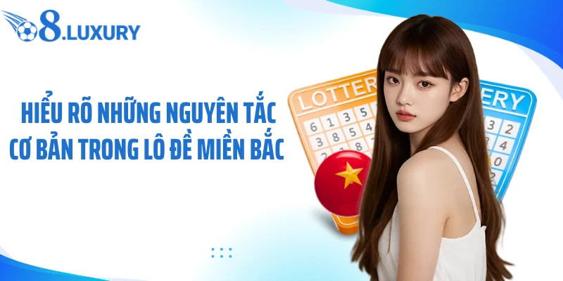 Lô Đề Miền Bắc - Sân Chơi Số Học Ăn Khách Tại Nền Tảng O8 2 Hiểu rõ những nguyên tắc cơ bản trong lô đề miền Bắc