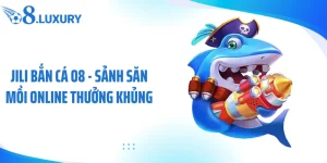 Jili bắn cá O8 sảnh game online thưởng khủng