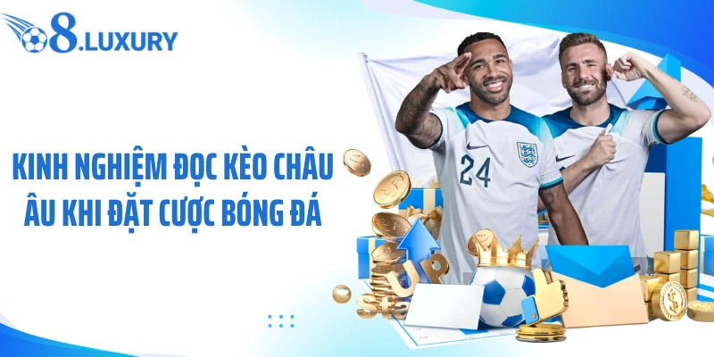 Kinh nghiệm đọc kèo châu âu khi đặt cược bóng đá